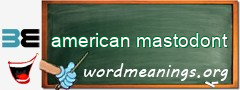 WordMeaning blackboard for american mastodont
